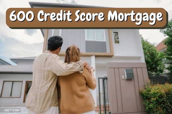 600 Credit Score Mortgage